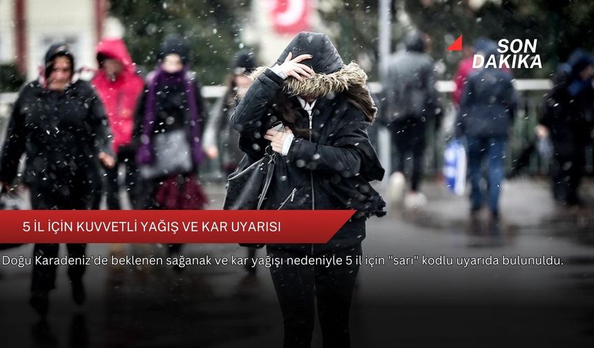 5 il için kuvvetli yağış ve kar uyarısı