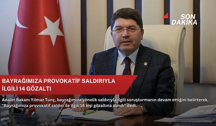 Bayrağımıza provokatif saldırıyla ilgili 14 gözaltı