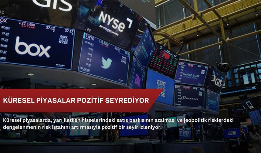 Küresel piyasalar pozitif seyrediyor
