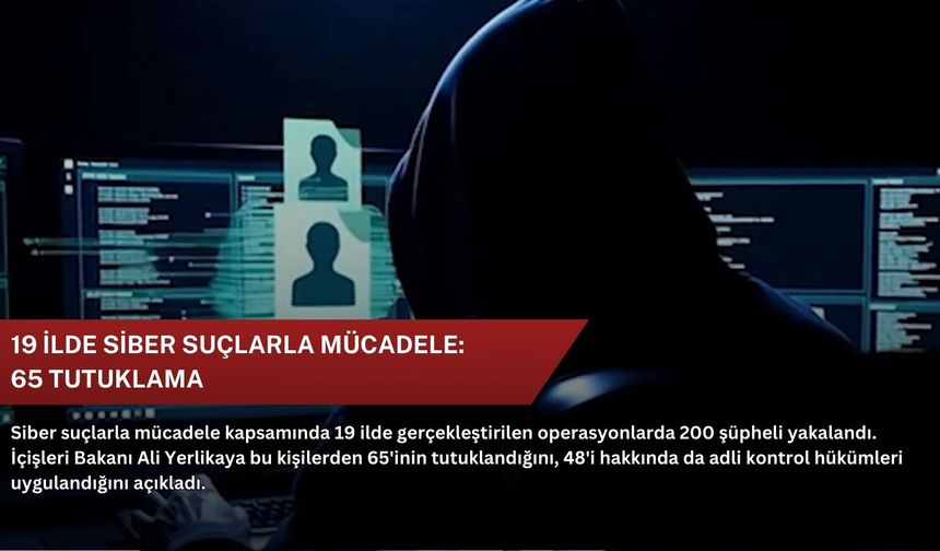 19 ilde siber suçlarla mücadele: 65 tutuklama