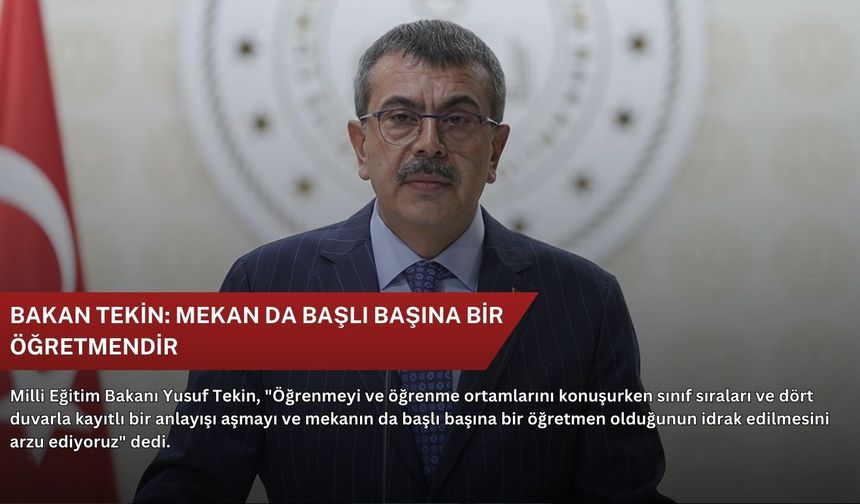 Bakan Tekin: Mekan da başlı başına bir öğretmendir