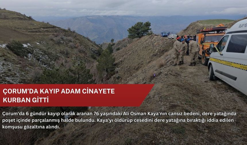 Çorum’da kayıp adam cinayete kurban gitti