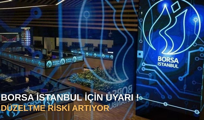 Borsa İstanbul İçin Düzeltme Uyarısı