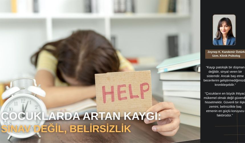Çocuklarda Artan Kaygı: Sınav Değil, Belirsizlik