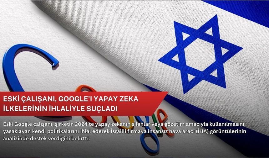 Eski çalışanı, Google'ı yapay zeka ilkelerinin ihlaliyle suçladı