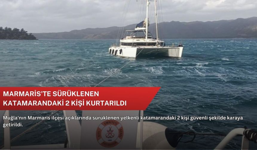 Marmaris'te sürüklenen katamarandaki 2 kişi kurtarıldı