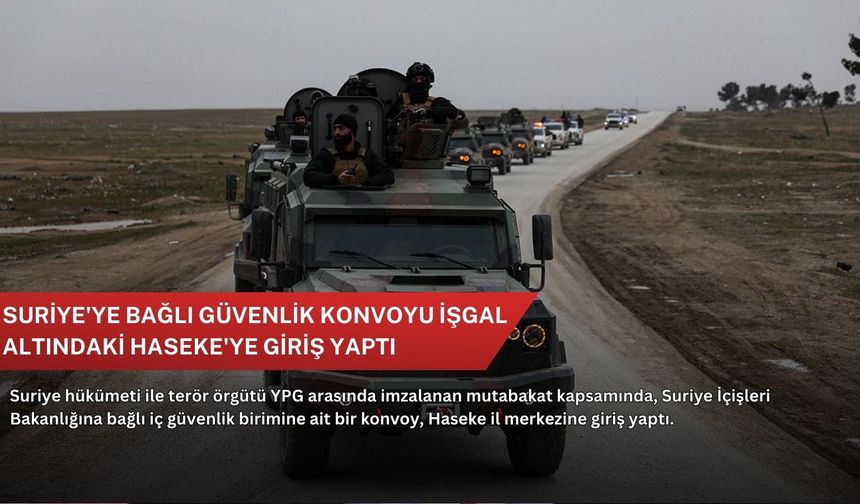 Suriye'ye bağlı güvenlik konvoyu işgal altındaki Haseke'ye giriş yaptı