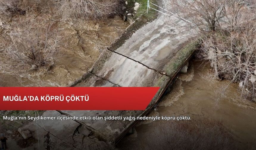 Muğla'da köprü çöktü