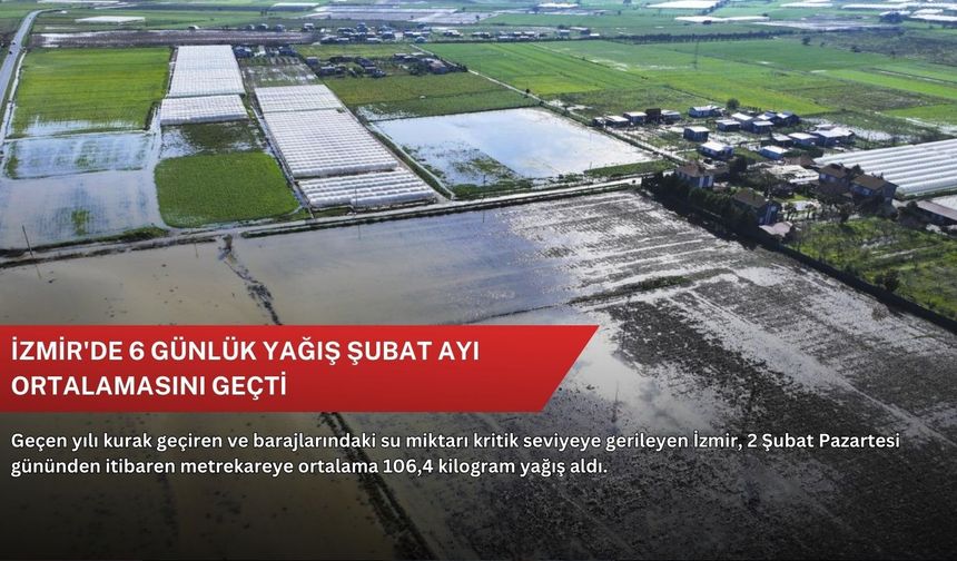 İzmir'de 6 günlük yağış şubat ayı ortalamasını geçti