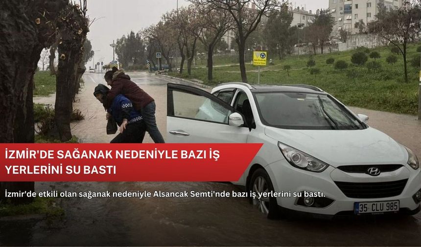 İzmir'de sağanak nedeniyle bazı iş yerlerini su bastı