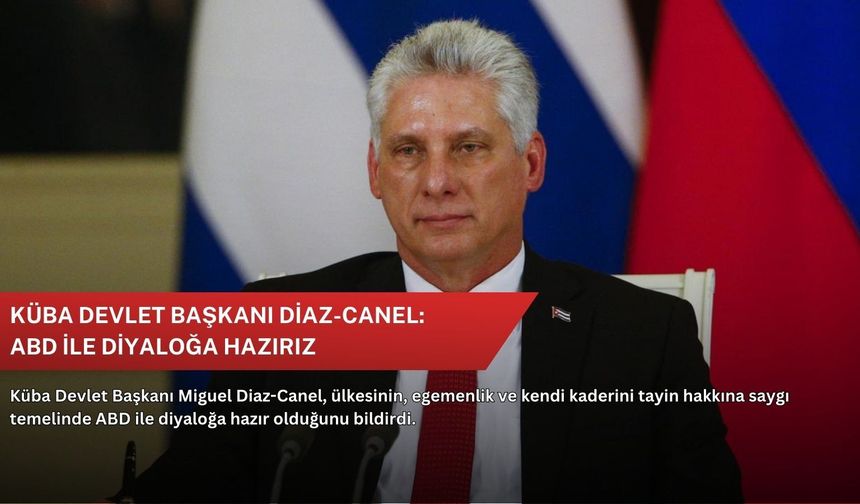 Küba Devlet Başkanı Diaz-Canel: ABD ile diyaloğa hazırız