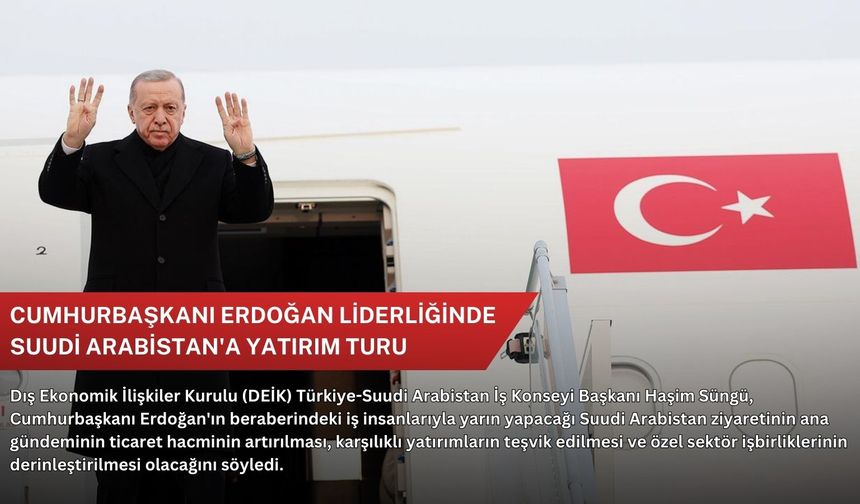 Cumhurbaşkanı Erdoğan liderliğinde Suudi Arabistan'a yatırım turu
