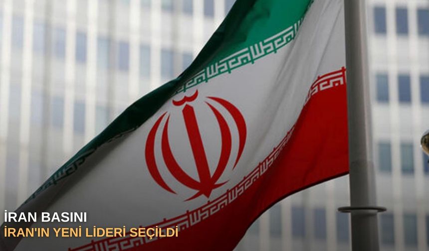 İran basını: İran'ın yeni lideri seçildi