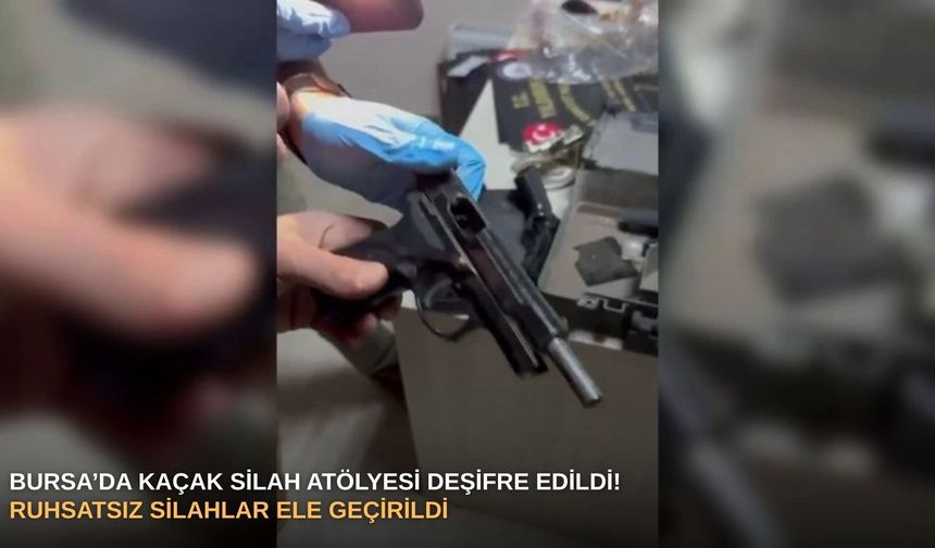 Bursa’da kaçak silah atölyesi deşifre edildi! Ruhsatsız silahlar ele geçirildi