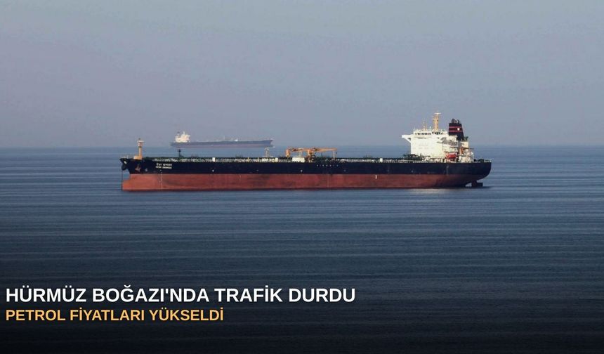 Hürmüz Boğazı'nda trafik durdu: Petrol fiyatları yükseldi
