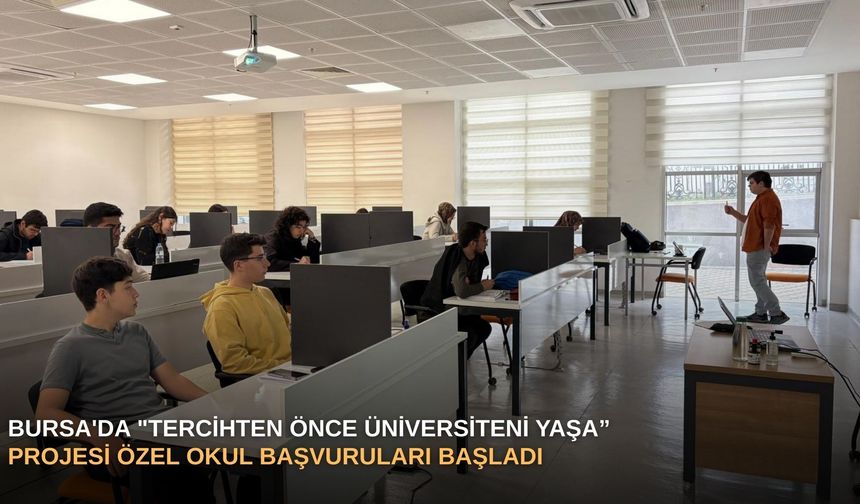 Bursa'da "Tercihten Önce Üniversiteni Yaşa” projesi özel okul başvuruları başladı