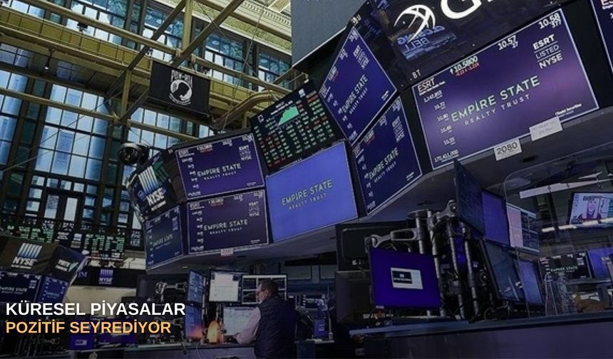 Küresel piyasalar pozitif seyrediyor