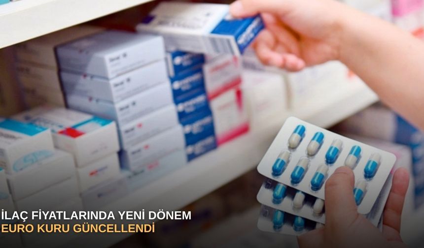 İlaç fiyatlarında yeni dönem: Euro kuru güncellendi