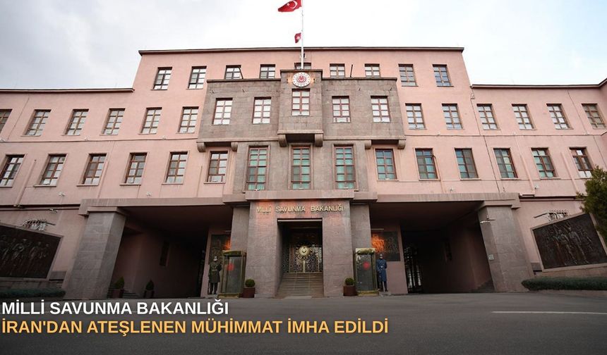 MSB: İran'dan ateşlenen mühimmat imha edildi