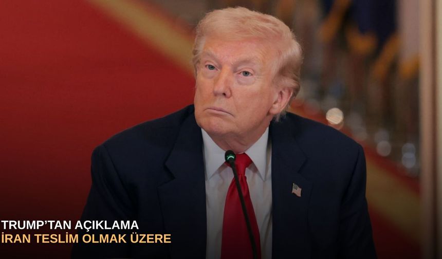 Trump’tan açıklama: İran teslim olmak üzere