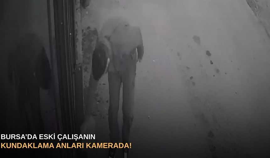 Bursa’da eski çalışanın kundaklama anları kamerada!