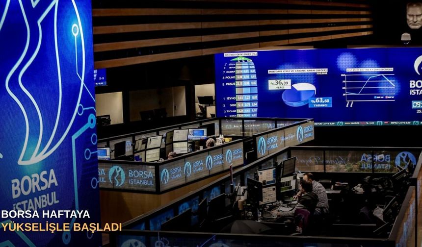 Borsa haftaya yükselişle başladı