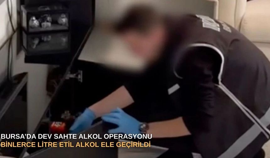 Bursa’da dev sahte alkol operasyonu: Binlerce litre etil alkol ele geçirildi