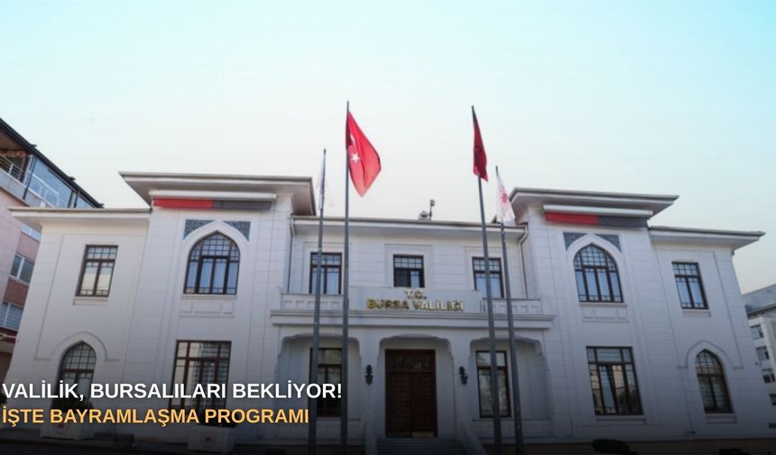 Valilik, Bursalıları bekliyor! İşte bayramlaşma programı