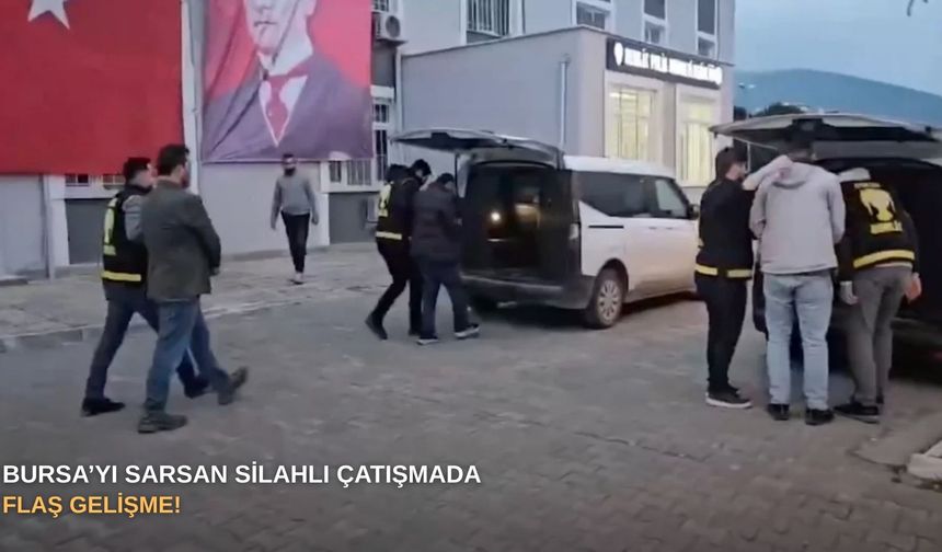 Bursa’yı sarsan silahlı çatışmada flaş gelişme!