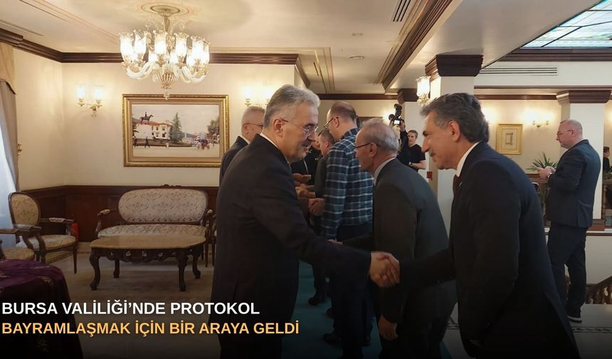 Bursa Valiliği’nde protokol bayramlaşmak için bir araya geldi