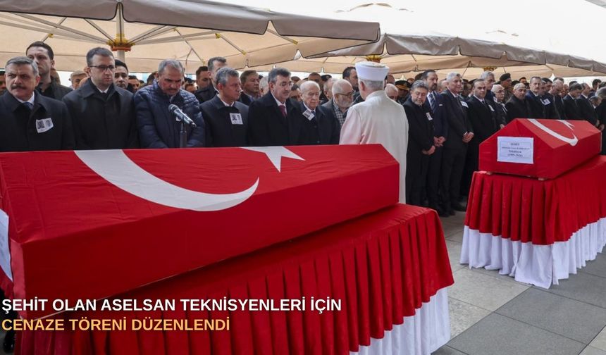 Şehit olan ASELSAN teknisyenleri için cenaze töreni düzenlendi