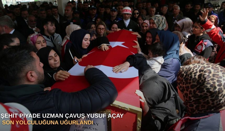 Şehit Piyade Uzman Çavuş Yusuf Açay son yolculuğuna uğurlandı