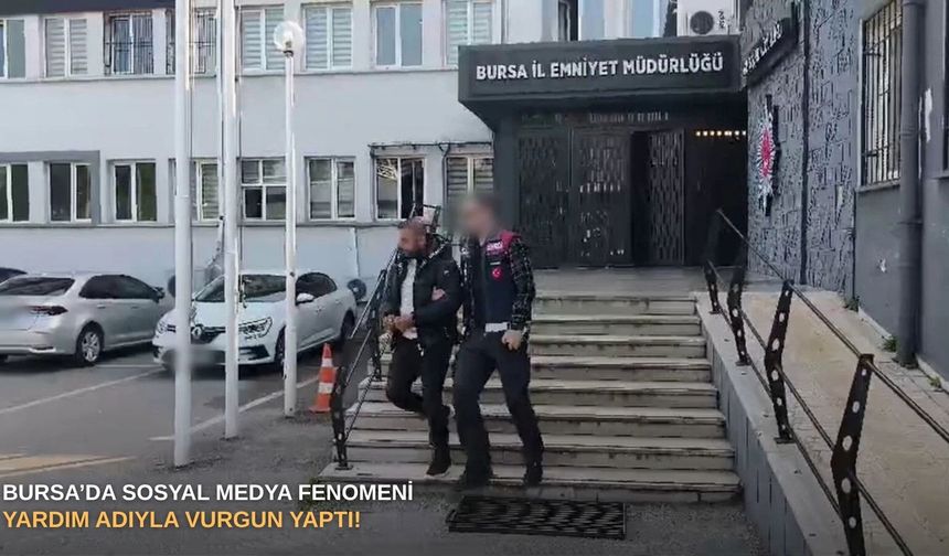 Bursa’da sosyal medya fenomeni yardım adıyla vurgun yaptı!