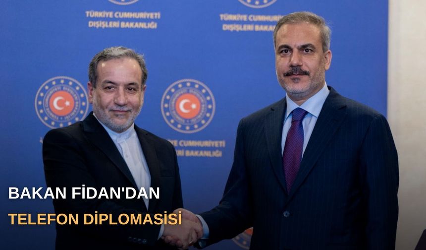 Bakan Fidan'dan telefon diplomasisi