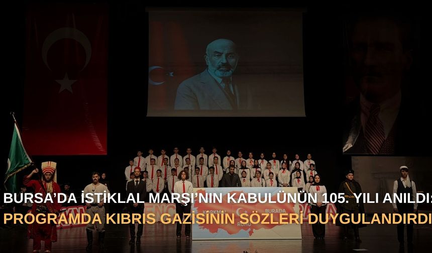 Bursa’da İstiklal Marşı’nın kabulünün 105. yılı anıldı: Programda Kıbrıs Gazisinin sözleri duygulandırdı