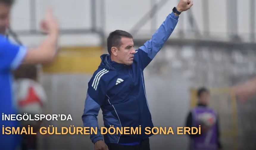 İnegölspor’da İsmail Güldüren dönemi sona erdi