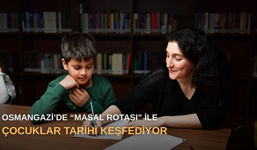 Osmangazi’de “Masal Rotası” ile çocuklar tarihi keşfediyor