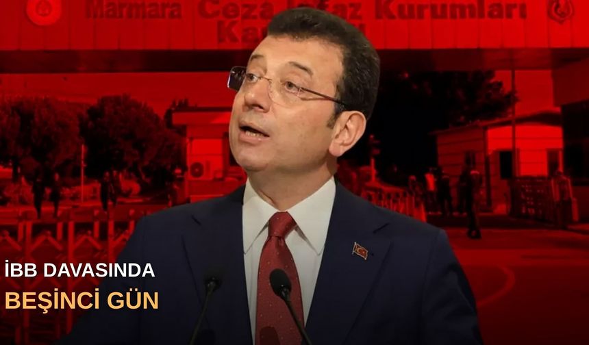 İBB davasında beşinci gün