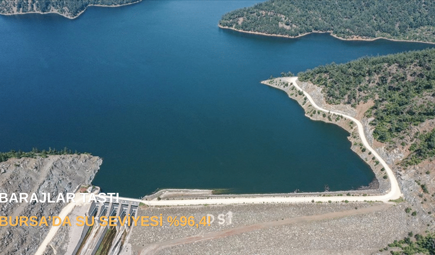 BARAJLAR TAŞTI: BURSA’DA SU SEVİYESİ %96,4!