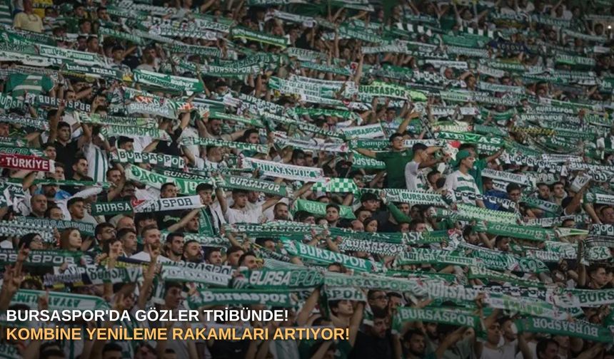 Bursaspor'da gözler tribünde! Kombine yenileme rakamları artıyor!