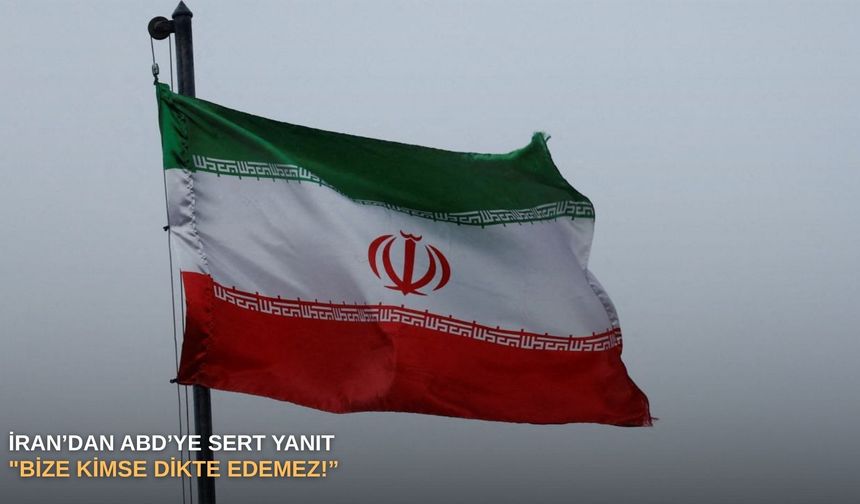 İran’dan ABD’ye sert yanıt: "Bize kimse dikte edemez!"