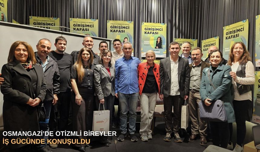 Osmangazi’de otizmli bireyler iş gücünde konuşuldu