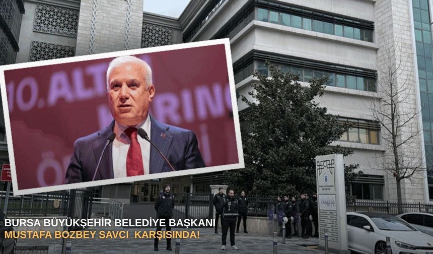 SONDAKİKA | Bursa Büyükşehir Belediye Başkanı Mustafa Bozbey Savcı ve Hakim Karşısında!