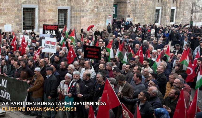 AK Parti’den Bursa tarihi meydanında Filistin’e dayanışma çağrısı!