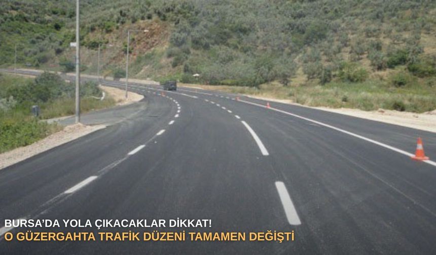 Bursa’da yola çıkacaklar dikkat! O güzergahta trafik düzeni tamamen değişti