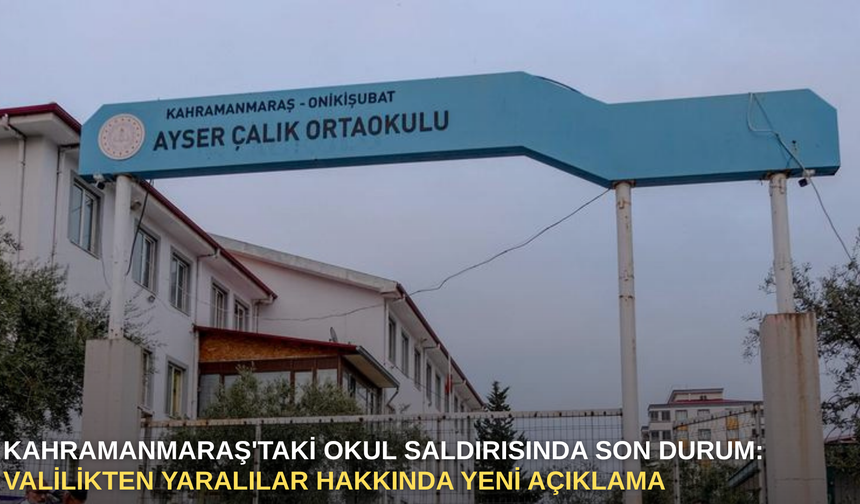 Kahramanmaraş'taki okul saldırısında son durum: Valilikten yaralılar hakkında yeni açıklama
