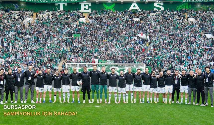 Bursaspor şampiyonluk için sahada!