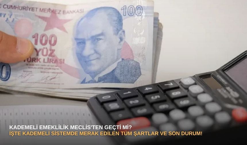 Kademeli Emeklilik Meclis'ten Geçti mi? İşte Kademeli Sistemde Merak Edilen Tüm Şartlar ve Son Durum!