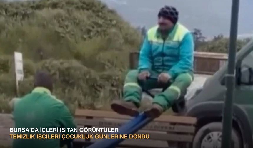 Bursa'da içleri ısıtan görüntüler: Temizlik işçileri çocukluk günlerine döndü