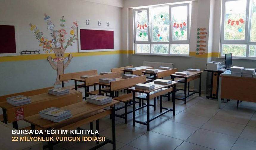 Bursa’da ‘eğitim’ kılıfıyla 22 milyonluk vurgun iddiası!